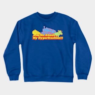 ask me about my hyperfixation!!!(autistic) Crewneck Sweatshirt